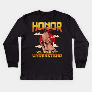 Honor, You Wouldn't Understand Samurai Honor Code Kids Long Sleeve T-Shirt